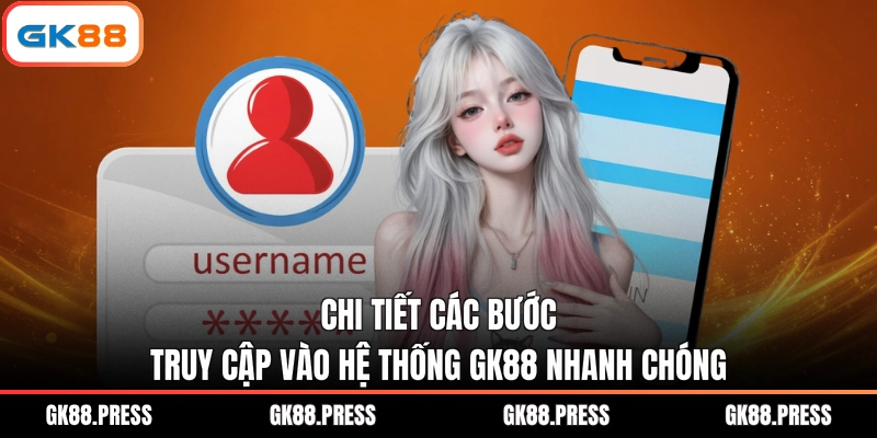 Chi tiết các bước truy cập vào hệ thống GK88 nhanh chóng