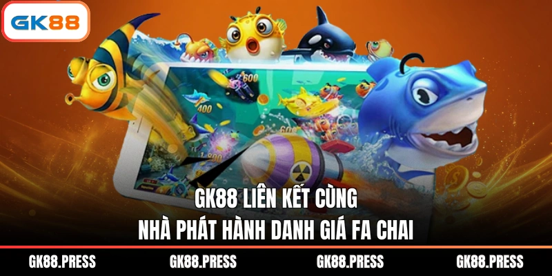 GK88 liên kết cùng nhà phát hành danh giá FA Chai