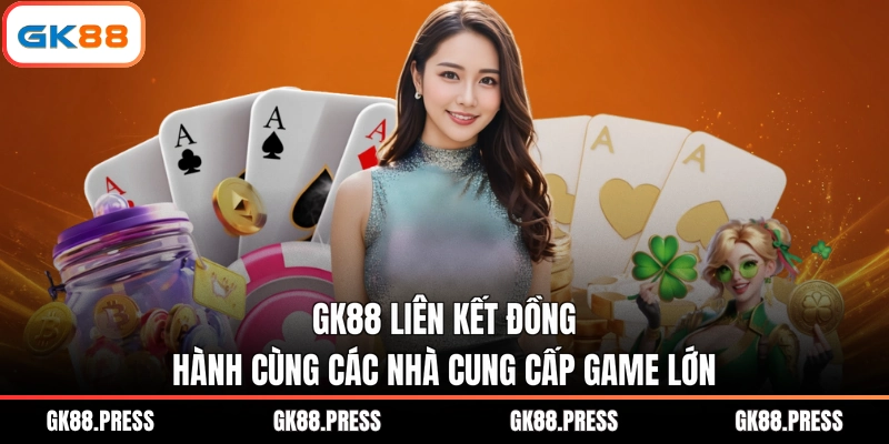 GK88 liên kết đồng hành cùng các nhà cung cấp game lớn
