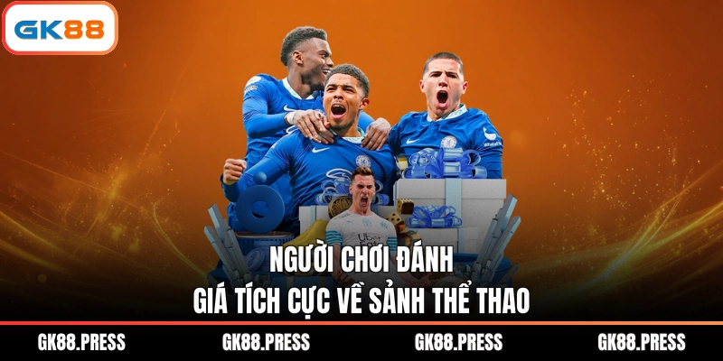 Người chơi đánh giá tích cực về sảnh thể thao