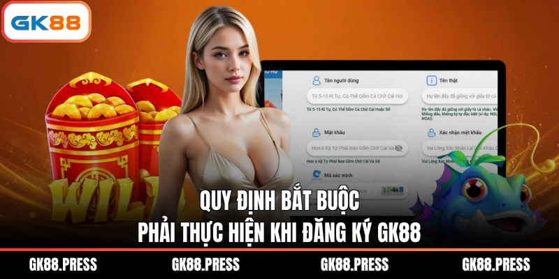 Quy định bắt buộc phải thực hiện khi đăng ký GK88