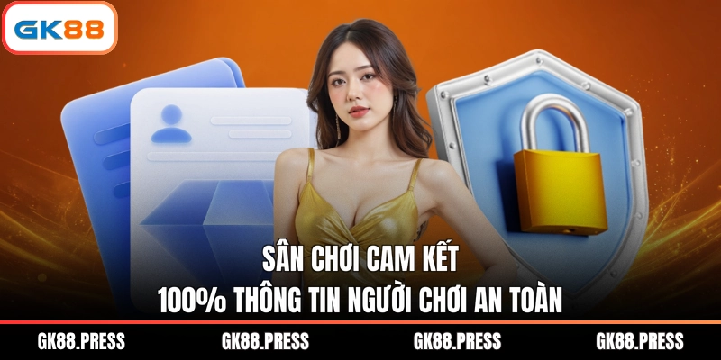 Sân chơi cam kết 100% thông tin người chơi an toàn